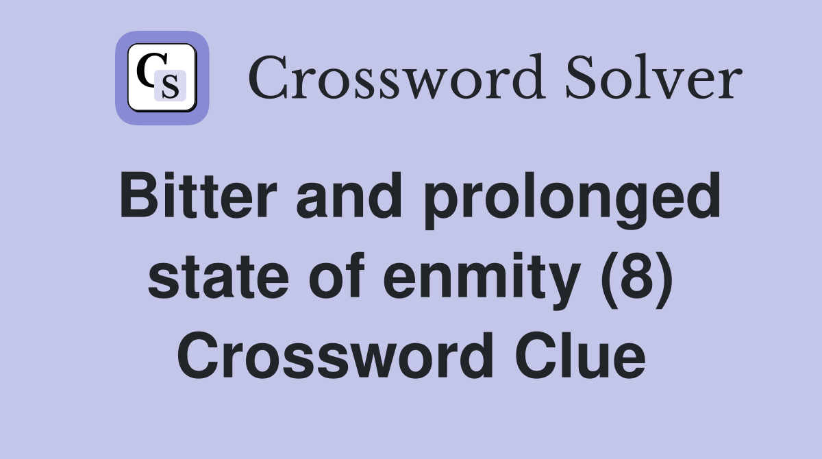 Bitter and prolonged state of enmity (8) Crossword Clue Answers